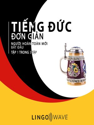 cover image of Tiếng Đức đơn giản--Người hoàn toàn mới bắt đầu --Tập 1 trong 3 tập